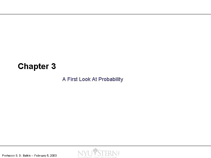 Chapter 3 A First Look At Probability Professor S. D. Balkin -- February 5,