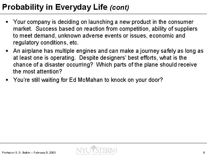 Probability in Everyday Life (cont) § Your company is deciding on launching a new