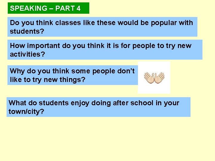 SPEAKING – PART 4 Do you think classes like these would be popular with