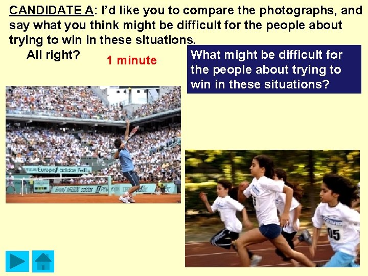 CANDIDATE A: I’d like you to compare the photographs, and say what you think