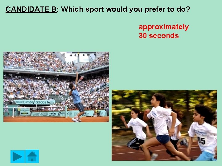 CANDIDATE B: Which sport would you prefer to do? approximately 30 seconds 