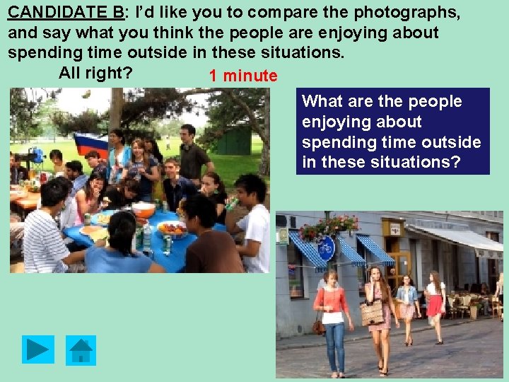 CANDIDATE B: I’d like you to compare the photographs, and say what you think