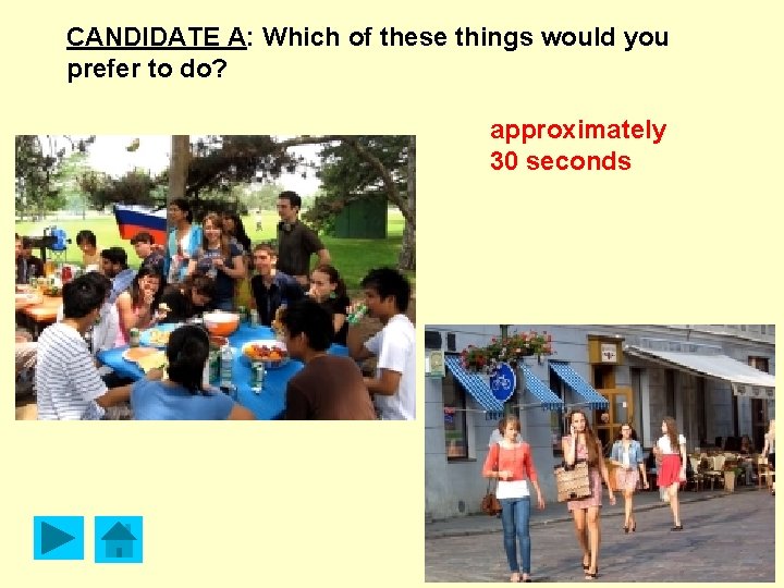 CANDIDATE A: Which of these things would you prefer to do? approximately 30 seconds