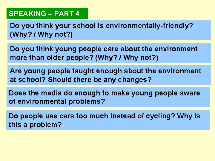 SPEAKING – PART 4 Do you think your school is environmentally-friendly? (Why? / Why