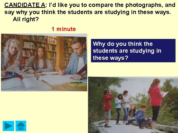 CANDIDATE A: I’d like you to compare the photographs, and say why you think