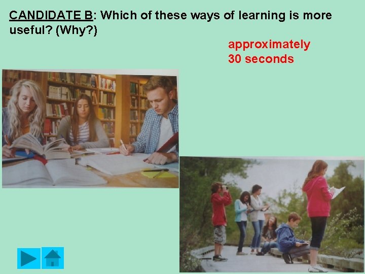 CANDIDATE B: Which of these ways of learning is more useful? (Why? ) approximately