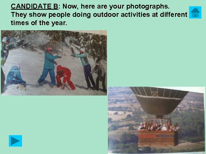 CANDIDATE B: Now, here are your photographs. They show people doing outdoor activities at