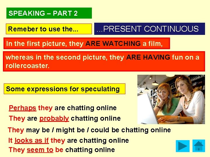 SPEAKING – PART 2 Remeber to use the. . . PRESENT CONTINUOUS In the