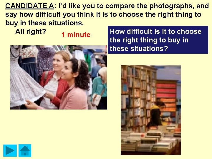 CANDIDATE A: I’d like you to compare the photographs, and say how difficult you