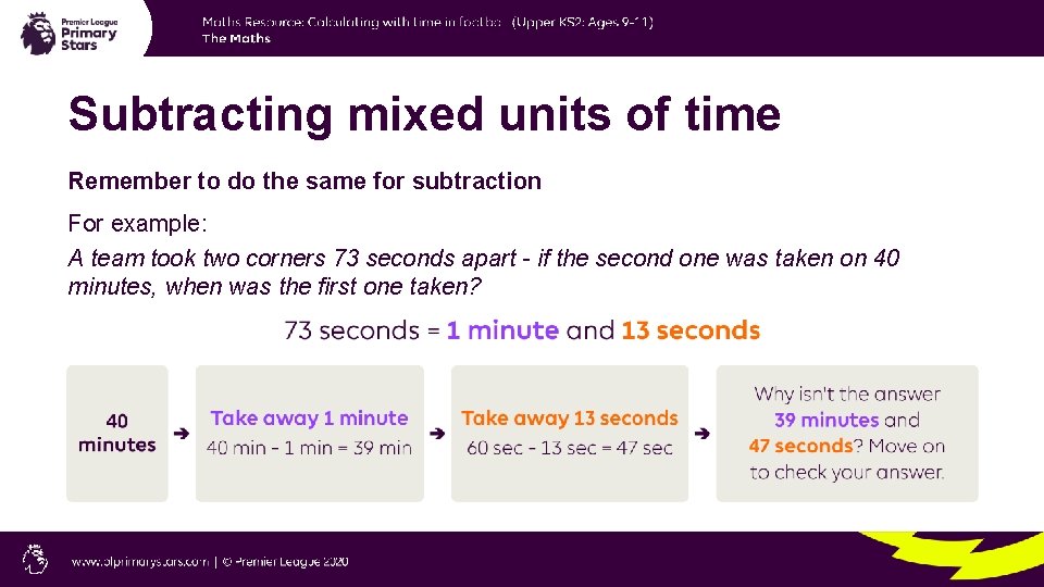 Subtracting mixed units of time Remember to do the same for subtraction For example: