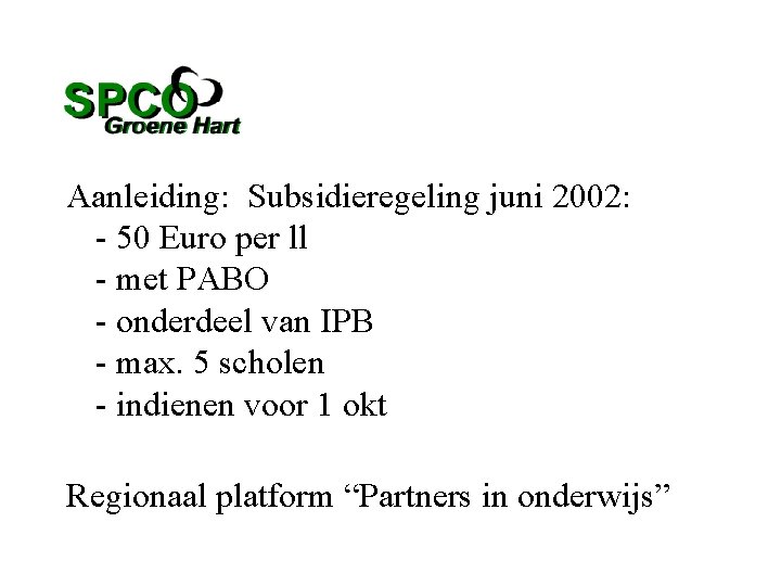  Aanleiding: Subsidieregeling juni 2002: - 50 Euro per ll - met PABO -