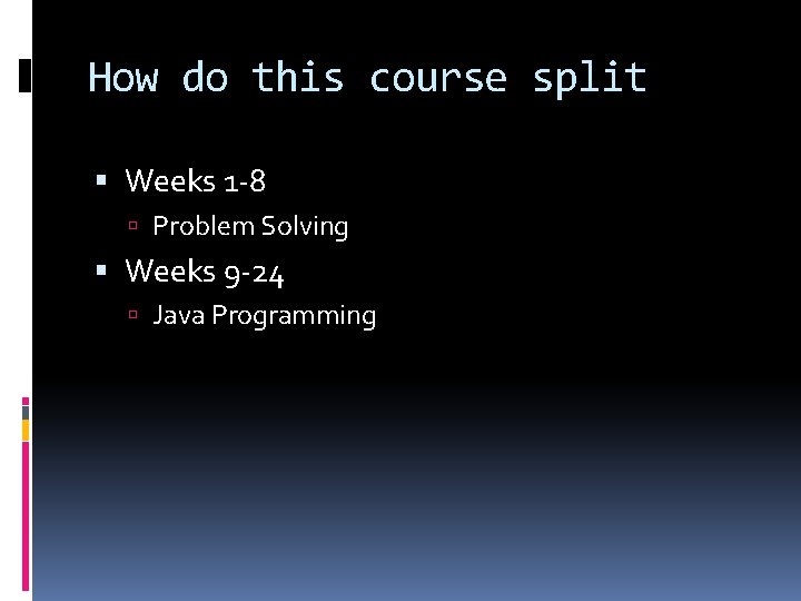 How do this course split Weeks 1 -8 Problem Solving Weeks 9 -24 Java