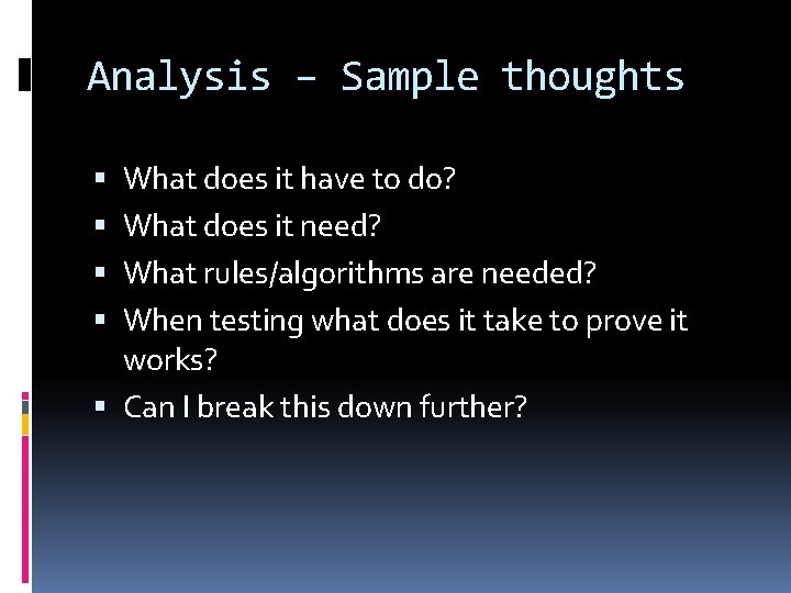 Analysis – Sample thoughts What does it have to do? What does it need?