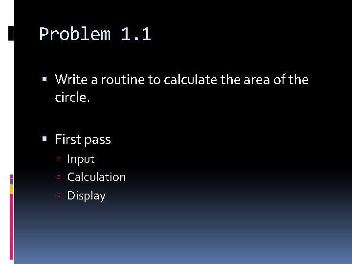 Problem 1. 1 Write a routine to calculate the area of the circle. First