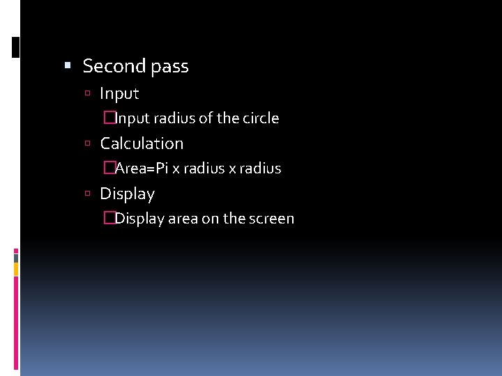  Second pass Input �Input radius of the circle Calculation �Area=Pi x radius Display