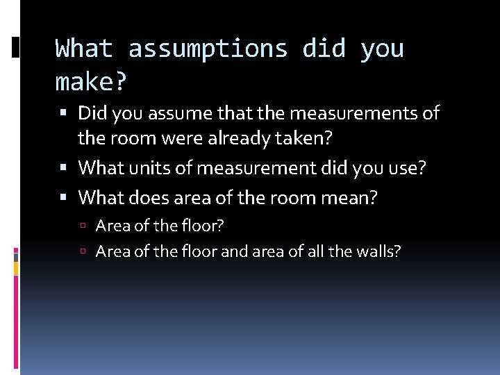 What assumptions did you make? Did you assume that the measurements of the room