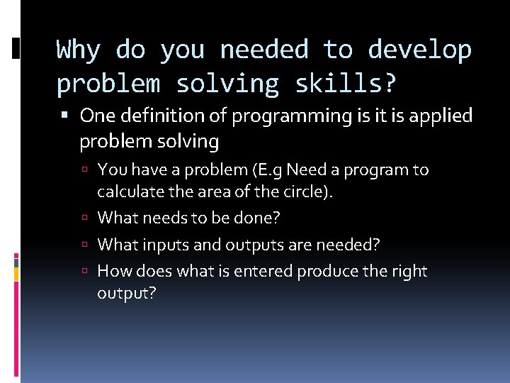 Why do you needed to develop problem solving skills? One definition of programming is