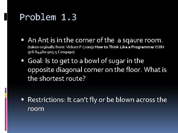 Problem 1. 3 An Ant is in the corner of the a sqaure room.