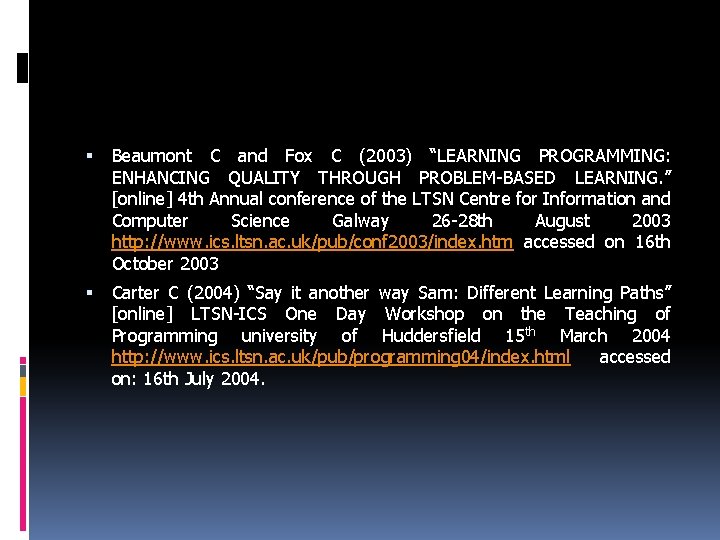  Beaumont C and Fox C (2003) “LEARNING PROGRAMMING: ENHANCING QUALITY THROUGH PROBLEM-BASED LEARNING.