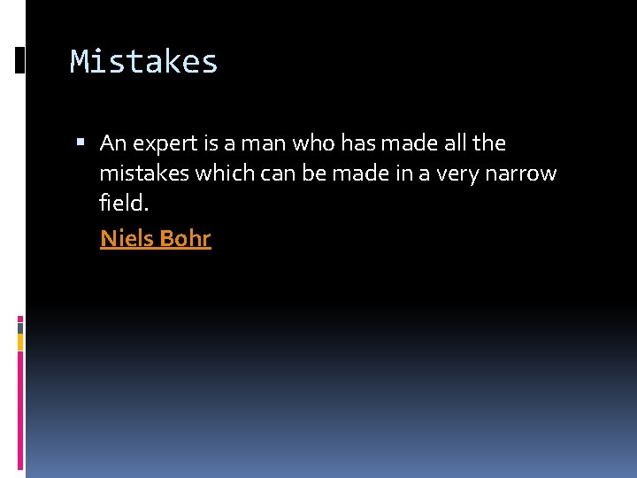 Mistakes An expert is a man who has made all the mistakes which can