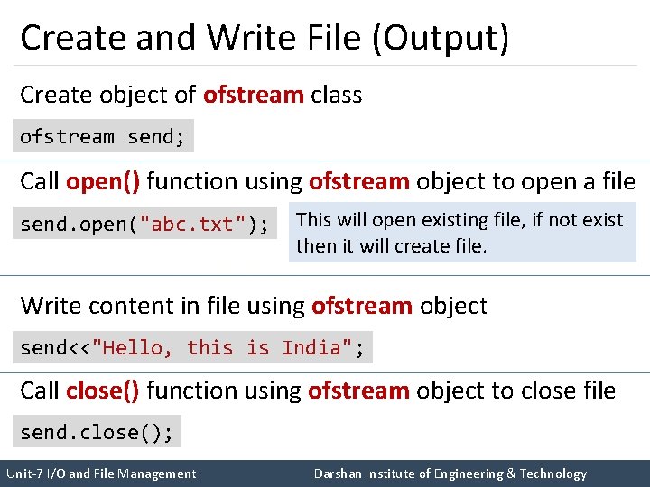 Create and Write File (Output) Create object of ofstream class ofstream send; Call open()