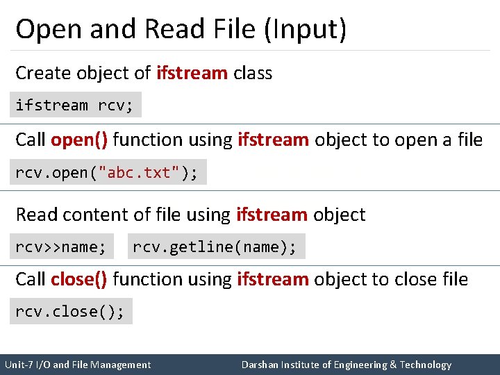 Open and Read File (Input) Create object of ifstream class ifstream rcv; Call open()