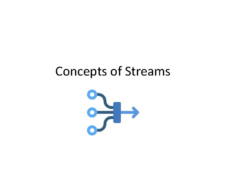 Concepts of Streams 