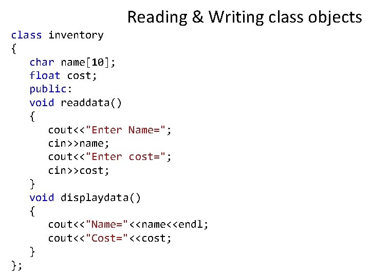 Reading & Writing class objects class inventory { char name[10]; float cost; public: void