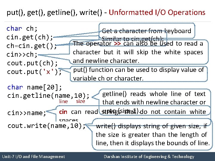 put(), getline(), write() - Unformatted I/O Operations char ch; cin. get(ch); ch=cin. get(); cin>>ch;