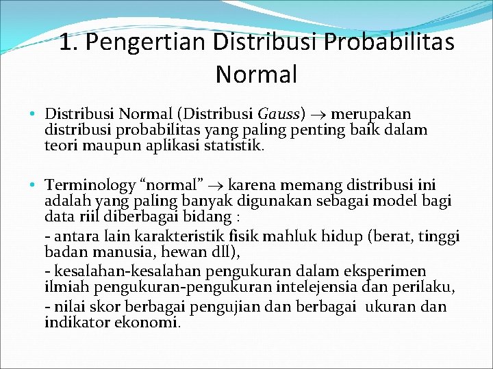 1. Pengertian Distribusi Probabilitas Normal • Distribusi Normal (Distribusi Gauss) merupakan distribusi probabilitas yang