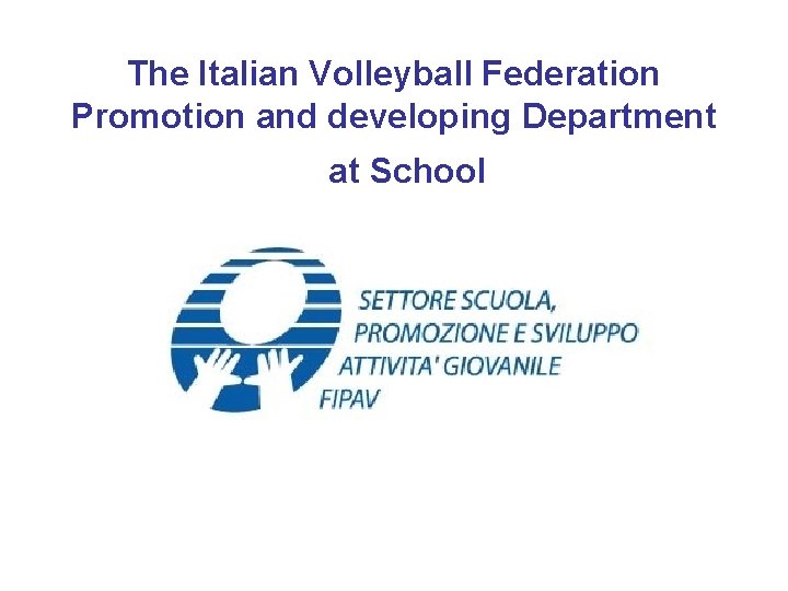 The Italian Volleyball Federation Promotion and developing Department at School 