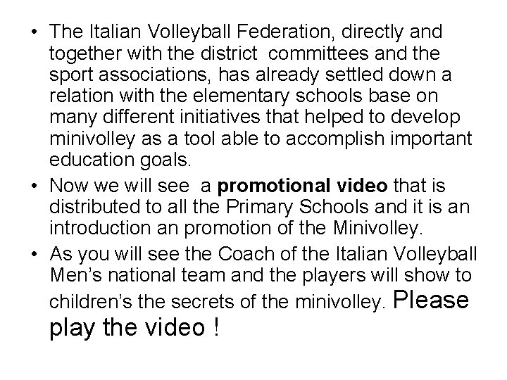  • The Italian Volleyball Federation, directly and together with the district committees and