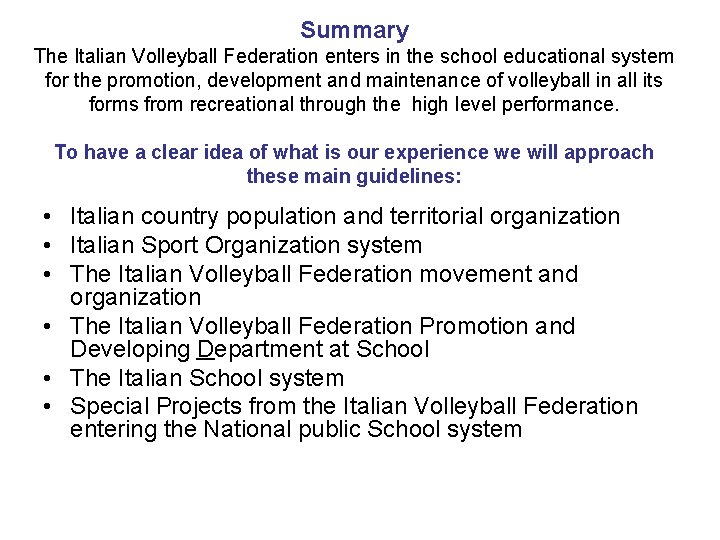 Summary The Italian Volleyball Federation enters in the school educational system for the promotion,