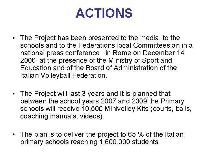 ACTIONS • The Project has been presented to the media, to the schools and