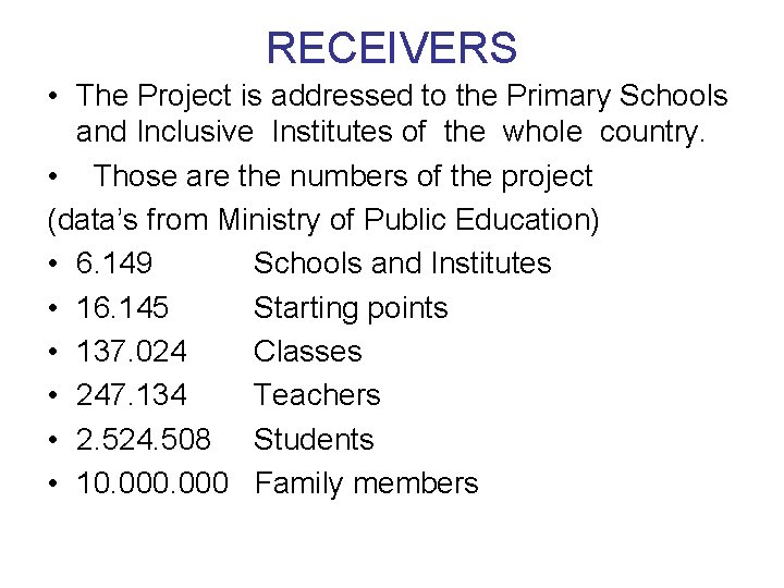 RECEIVERS • The Project is addressed to the Primary Schools and Inclusive Institutes of