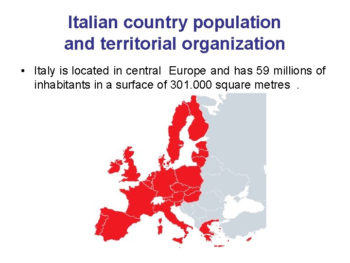 Italian country population and territorial organization • Italy is located in central Europe and