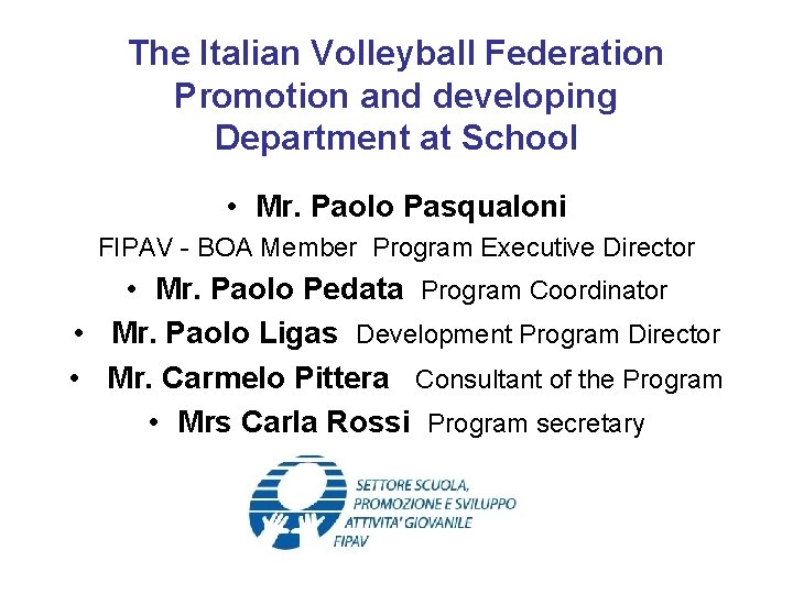 The Italian Volleyball Federation Promotion and developing Department at School • Mr. Paolo Pasqualoni