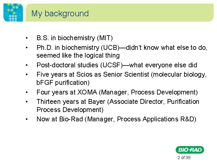 My background • • B. S. in biochemistry (MIT) Ph. D. in biochemistry (UCB)—didn’t
