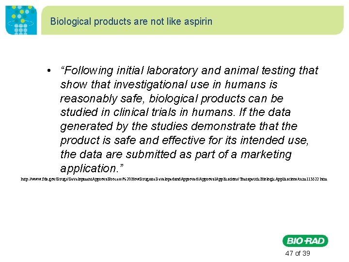 Biological products are not like aspirin • “Following initial laboratory and animal testing that