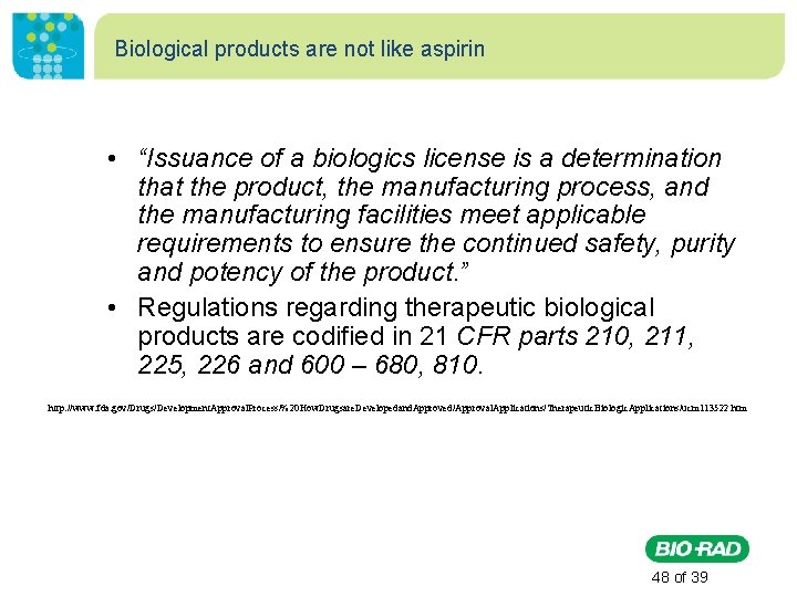 Biological products are not like aspirin • “Issuance of a biologics license is a