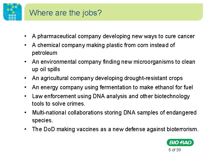 Where are the jobs? • A pharmaceutical company developing new ways to cure cancer