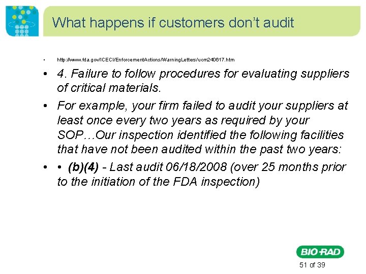 What happens if customers don’t audit • http: //www. fda. gov/ICECI/Enforcement. Actions/Warning. Letters/ucm 240617.