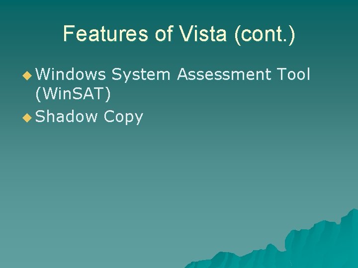 Features of Vista (cont. ) u Windows System Assessment Tool (Win. SAT) u Shadow