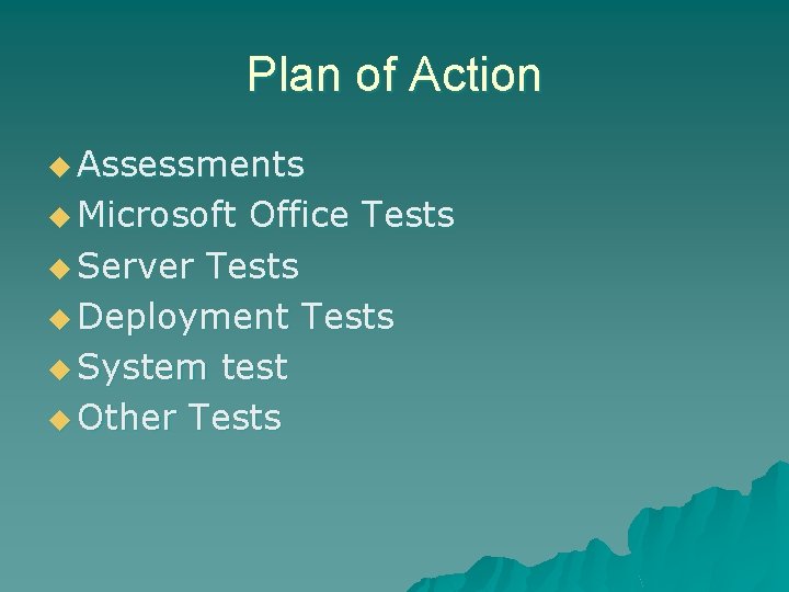 Plan of Action u Assessments u Microsoft Office Tests u Server Tests u Deployment