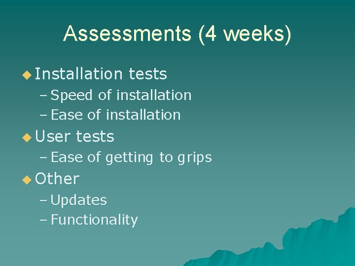 Assessments (4 weeks) u Installation tests – Speed of installation – Ease of installation