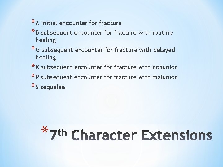 * A initial encounter for fracture * B subsequent encounter for fracture with routine