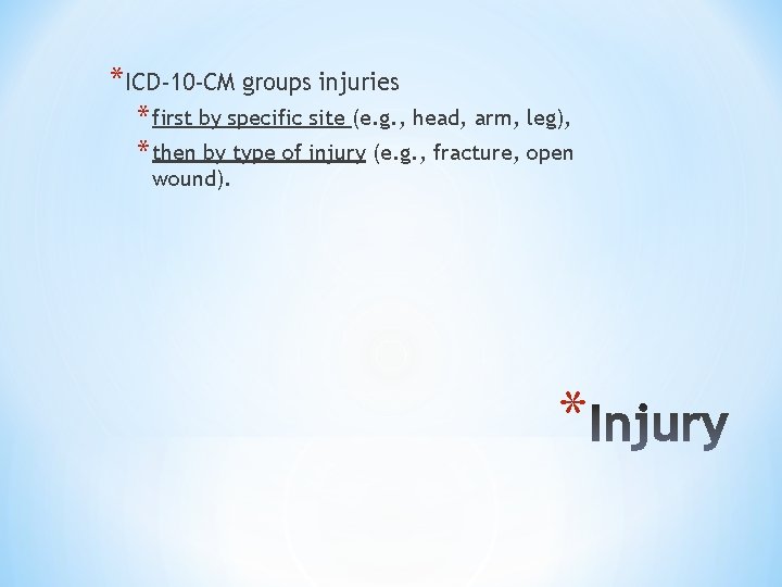 *ICD-10 -CM groups injuries * first by specific site (e. g. , head, arm,