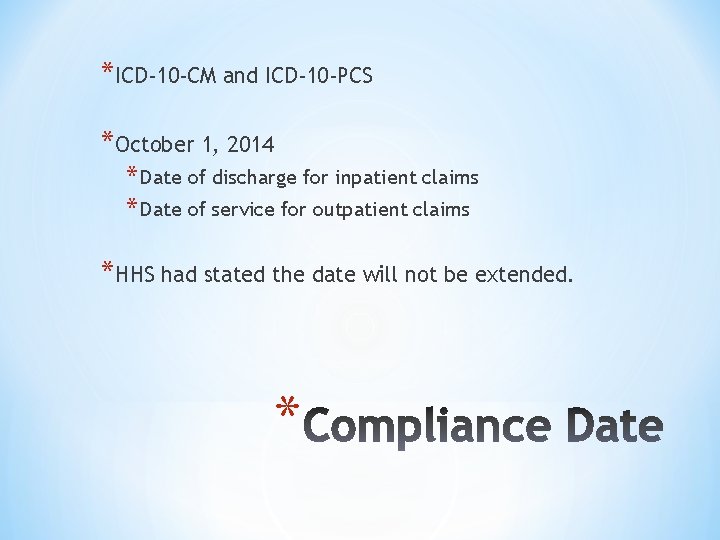 *ICD-10 -CM and ICD-10 -PCS *October 1, 2014 * Date of discharge for inpatient