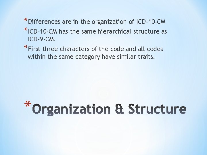 *Differences are in the organization of ICD-10 -CM *ICD-10 -CM has the same hierarchical
