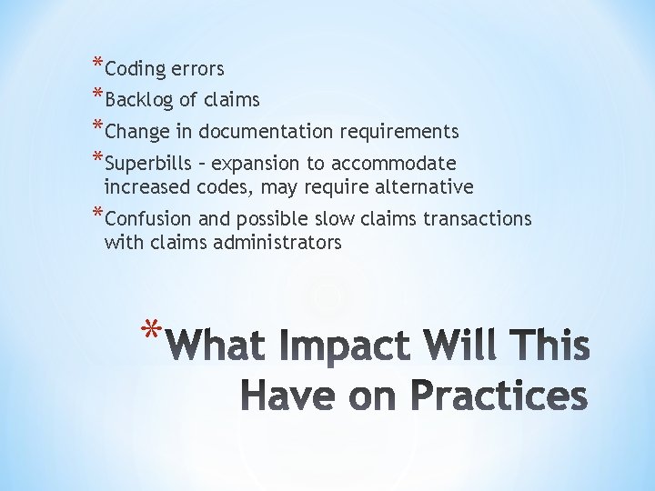 *Coding errors *Backlog of claims *Change in documentation requirements *Superbills – expansion to accommodate